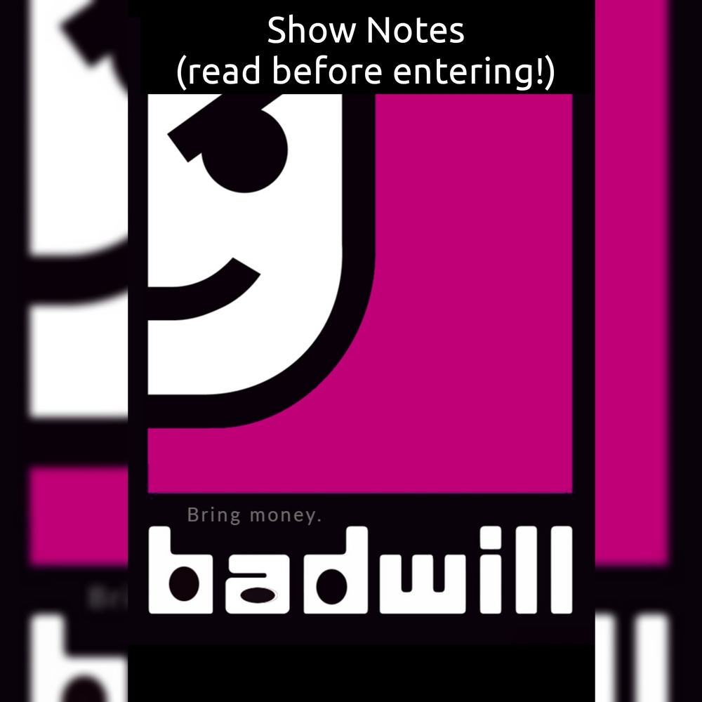 Show Notes "BADWILL" Live Show - Read Before Entering, Please